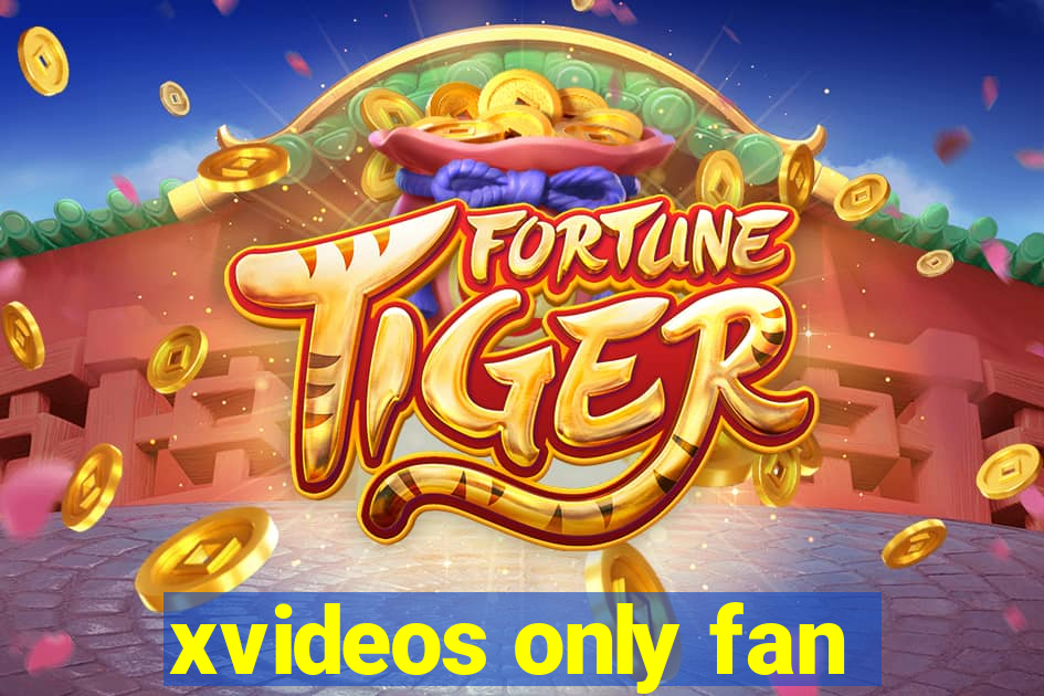 xvideos only fan